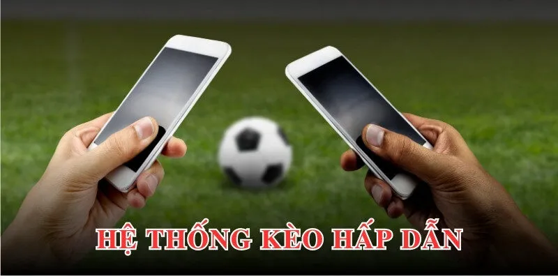 Hệ thống kèo đa dạng, xanh chín tạo cơ hội làm giàu thần tốc