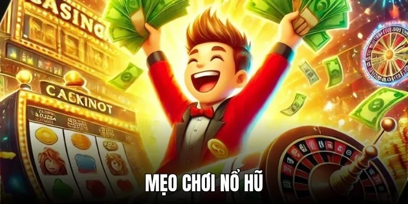 TOP 5+ Mẹo Chơi Nổ Hũ Bất Bại 2025